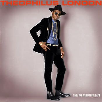 Artist: Theophilus London Album: Timez Are Weird These Days Release Date: July 19, 2011. Record Label: Warner Bros. Records